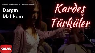 Kardeş Türküler  Dargın Mahkum  Live Concert © 2004 Kalan Müzik [upl. by Lewie203]