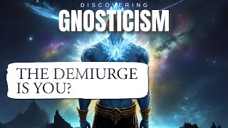 What is the Demiurge of Gnosticism  Gnosis of Yaldabaoth Explained [upl. by Lirba]