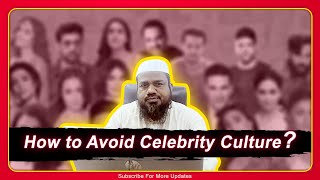 How to Avoid Celebrity Culture  Shaikh Nooruddin Umeri [upl. by Heeley]