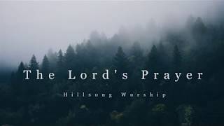 The Lords Prayer  Hillsong Worship Lyrics [upl. by Iccir]