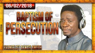 Baptism of Persecution  Evangelist Akwasi Awuah [upl. by Aseneg]