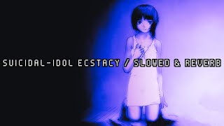 SUICIDALIDOL  ecstacy  slowed  reverb [upl. by Anyar370]