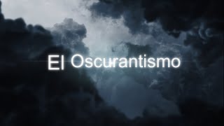 El Oscurantismo [upl. by Healion228]