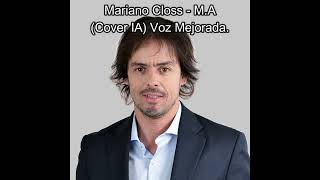 Mariano Closs  MA Cover IA Voz Mejorada [upl. by Nahguav759]