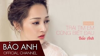 Bảo Anh  Trái Tim Em Cũng Biết Đau ft Mr Siro Lyric Video [upl. by Enelyak]