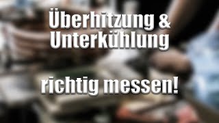 Überhitzung  Unterkühlung richtig messen [upl. by Erb88]