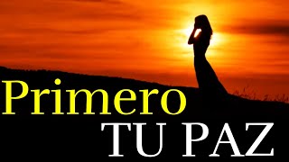 Primero Tu PAZ Después Todo Lo Demás ¦ Gratitud Frases Reflexiones Versos Reflexión Amor Propio [upl. by Atekan]