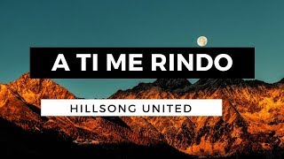 A Ti Me Rindo  I Surrender  Hillsong United  En Español  Letra  Pista [upl. by Retsbew63]