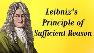 Leibnizs Principle of Sufficient Reason Explained [upl. by Drageruaeb13]