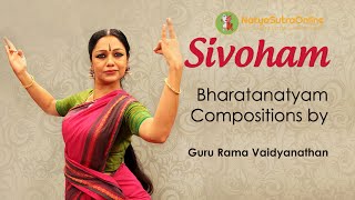 Sivoham  Shiva The Essence of Life  Learn Bharatanatyam Compositions from Guru Rama Vaidyanathan [upl. by Patsy]