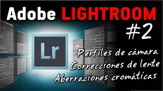 Curso Adobe LIGHTROOM 2 Perfiles Correcciones de Lente y Aberraciones Cromáticas [upl. by Kalindi]