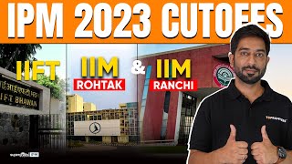 IPM 2023 Cut offs  IIM Rohtak IIM Ranchi amp IIFT CUT OFFs  IIM Cut offs Analysis amp Insights✅ [upl. by Gasper]