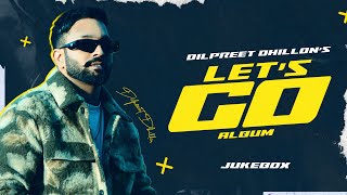 Lets Go Full Album  Dilpreet Dhillon  Mehar Vaani  Gurlez Akhtar  Latest Punjabi Songs 2024 [upl. by Tamera]