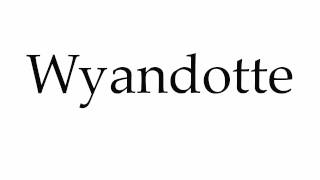 How to Pronounce Wyandotte [upl. by Ottinger]