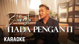 Bitobeyto  Tiada Pengganti Karaoke HQ [upl. by Urbana]