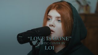 SLANDER  Love Is Gone ft Dylan Matthew Acoustic Cover by Loi [upl. by Icam134]