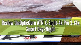 Review theOpticGuru ATN XSight4k Pro 314x Smart DayNight Scope wFull HD Video rec Smooth Zoom [upl. by Eng796]