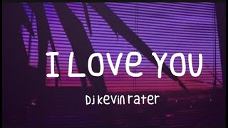 I Love You  Dj kevin rater Tiktok Song [upl. by Kciwdahc991]