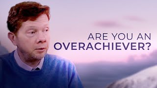 If You’re an Overachiever Watch This  Eckhart Tolle on Balancing Achievement and Acceptance [upl. by Terbecki318]