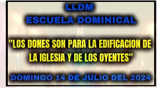 LLDM Escuela Dominical 14 de Julio 2024  Los Dones son para la edificación de la Iglesia  tlotw [upl. by Williamsen]