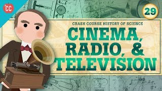 Cinema Radio and Television Crash Course History of Science 29 [upl. by Augy]