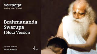 Sounds Of Isha  Brahmananda Swarupa  Chant  1 Hour Version [upl. by Aistek]