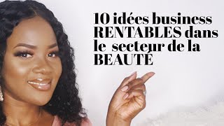 10 IDEES BUSINESS RENTABLES DANS LE SECTEUR DE LA BEAUTÉ [upl. by Shulamith852]