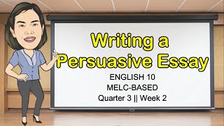 WRITING A PERSUASIVE ESSAY  Quarter 3 Week 2  Grade 10  MELCBased  Aizie Dumuk [upl. by Anehta]