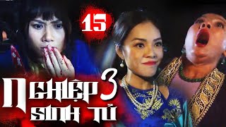 NGHIỆP SINH TỬ Phần 3 Tập 15  Chơi chiêu LẬT MẶT LIÊN HOÀN Lợm một lần DIỆT GỌN bà Đào và Thu Hạnh [upl. by Adnaloy]