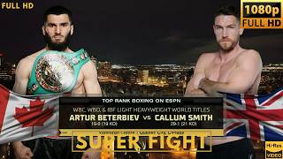 Artur BETERBIEV Canada vs Callum SMITH UK SUPER Fight [upl. by Settera]