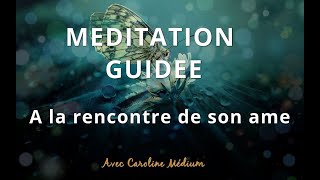 Méditation guidée  A la rencontre de son âme se ressourcer et retrouver sa vibration énergétique [upl. by Glennon141]