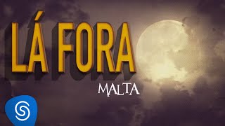 Malta  Lá Fora Lyric Video [upl. by Lenzi]