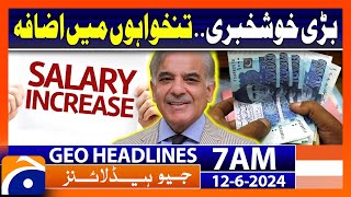 Salaries Increase in Pakistan  Geo News at 7 AM Headlines  12th June 2024 [upl. by Boehike]