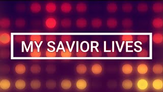 MY SAVIOR LIVES Lyrics  New Life Worship [upl. by Odnamra535]