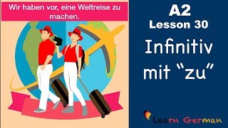 A2  Lesson 30  Infinitiv mit quotzuquot  InfinitivSätze  German for beginners [upl. by Anead]