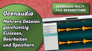 OcenaudioTutorial Gleichzeitiges Einlesen Bearbeiten und Speichern von mehreren Files [upl. by Ronnie]