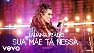 Lauana Prado  Sua Mãe Tá Nessa Ao Vivo [upl. by Monahan]