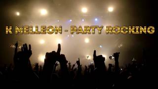 K Melleon  Party Rocking [upl. by Aplihs]