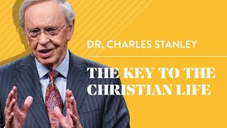 The Key to the Christian Life – Dr Charles Stanley [upl. by Oleic]