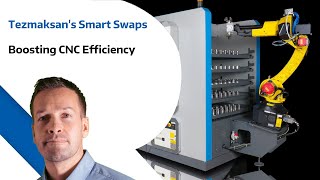 Tezmaksans Smart Swaps  Boosting CNC Efficiency [upl. by Adelaja]