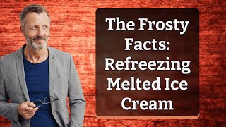 The Frosty Facts Refreezing Melted Ice Cream [upl. by Veedis118]