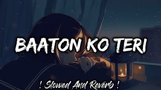 Baaton Ko Teri Slowed Lofi  Baaton Ko Teri Reverb And Slowed  Baaton Ko Teri Lofi  Lofis Slot [upl. by Yendys173]