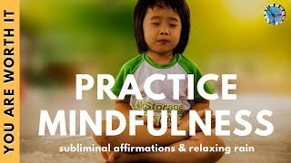 PRACTICE MINDFULNESS  Subliminal Affirmations amp Relaxing Rain [upl. by Daven]