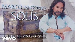 Marco Antonio Solís  El Peor De Mis Fracasos Lyric Video [upl. by Fayina]