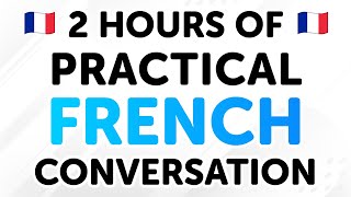 2 Hours of Practical French Conversation Dialogues From Beginner to Intermediate Levels [upl. by Arenat]