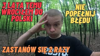 Wróciłem do Polski z emigracji 3 lata temu Zastanów się 2 razy Nie popełnij błędu [upl. by Humfried]