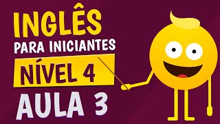 NÍVEL 4  AULA 3  INGLÊS PARA INICIANTES [upl. by Yenffit509]