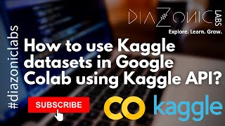 How to use datasets from Kaggle on Google Colab using Kaggle API   Diazonic Labs [upl. by Amador]