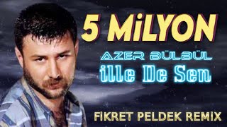 Azer Bülbül  İlle De Sen Fikret Peldek Remix [upl. by Glaab37]