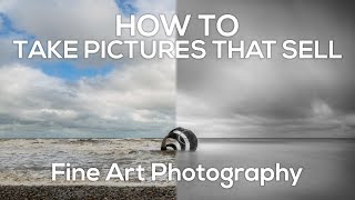 How to take pictures that sell  Fine Art Photography [upl. by Pennebaker]